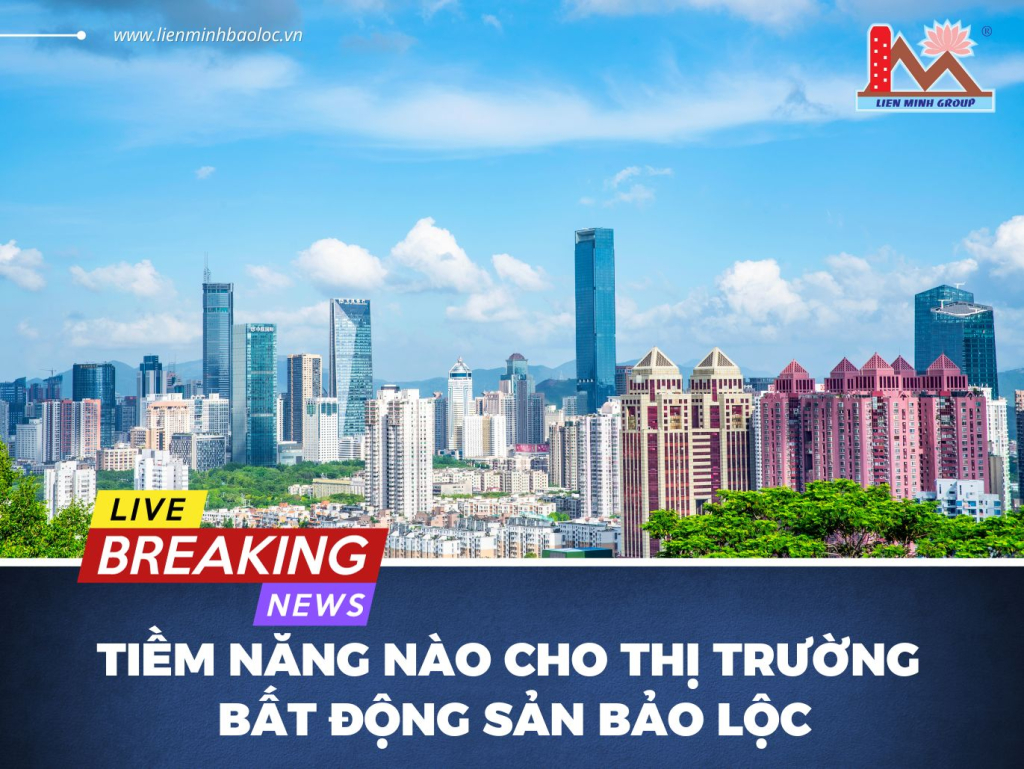 Tiềm Năng Nào Cho Bất Động Sản Bảo Lộc