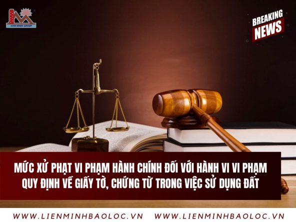 Mức xử phạt vi phạm hành chính đối với hành vi vi phạm quy định về giấy tờ, chứng từ trong việc sử dụng đất
