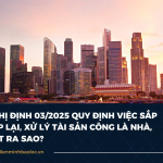 Nghị định 03/2025 quy định việc sắp xếp lại, xử lý tài sản công là nhà, đất ra sao?